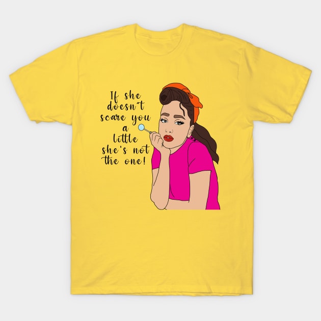 If she doesn't scare you a little she's not the one T-Shirt by By Diane Maclaine